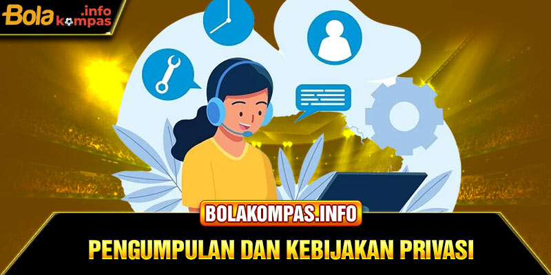 Pengumpulan dan Kebijakan Privasi